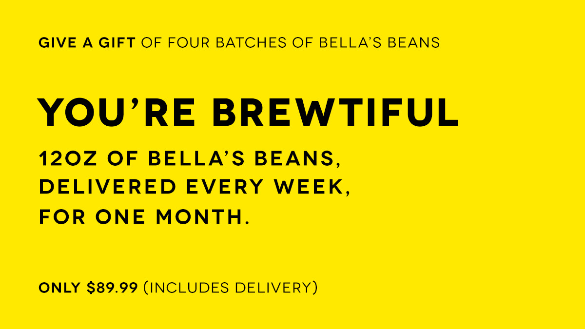 Bella's Beans Weekly Gift
